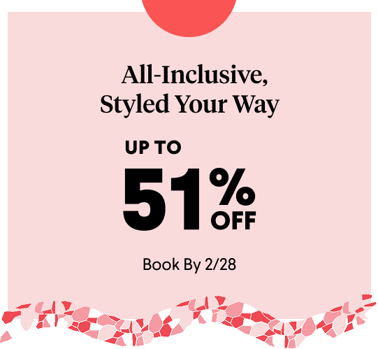 Choose your path to paradise with a $199USD Exchange Fee or up to 51% off all-inclusive escapes, styled your way.